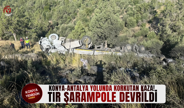 Konya-Antalya yolunda korkutan kaza! Tır şarampole devrildi