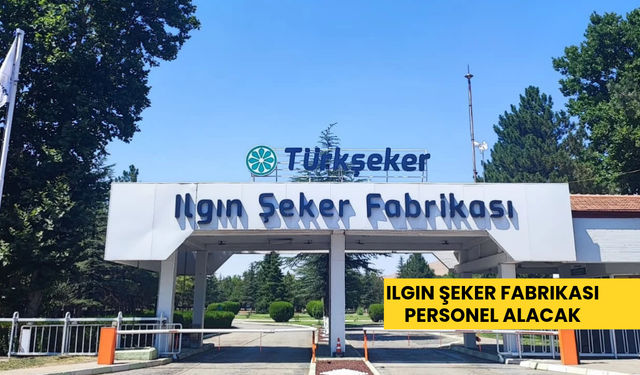Ilgın Şeker Fabrikası personel alacak