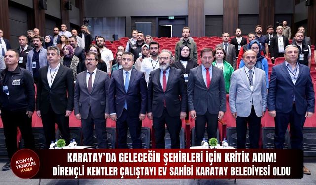 Dirençli Kentler Çalıştayı ev sahibi Karatay Belediyesi oldu