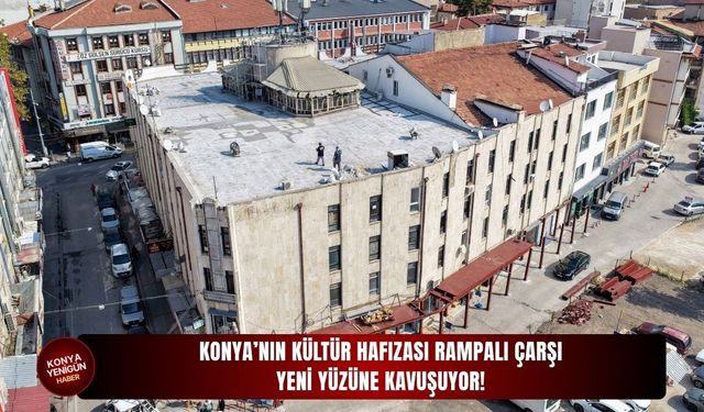 Konya’nın kültür hafızası yeni yüzüne kavuşuyor!