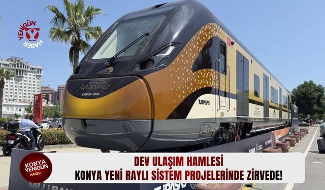 Konya yeni raylı sistem projelerinde zirvede!