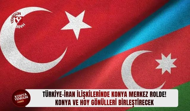 Konya ve Hoy gönülleri birleştirecek!