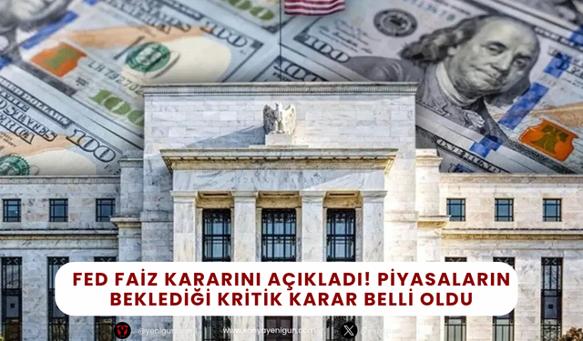 Son Dakika: FED Faiz Kararını Açıkladı! Piyasaların Beklediği Kritik Karar Belli Oldu