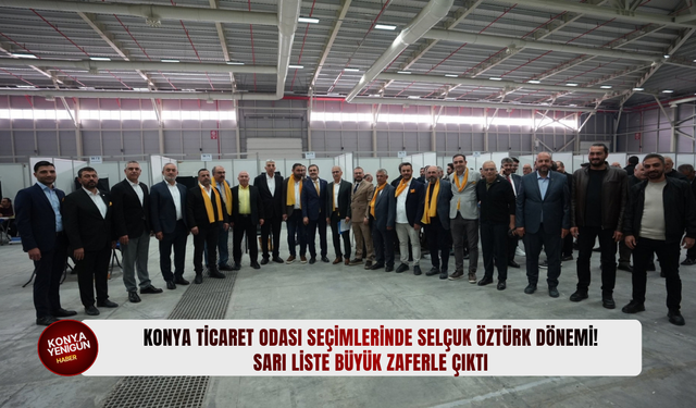 Konya Ticaret Odası seçimlerinde 4'üncü Selçuk Öztürk dönemi: Sarı Liste kazandı