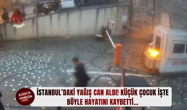 İstanbul’daki yağış can aldı! Küçük çocuk işte böyle hayatını kaybetti…