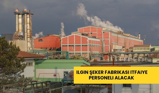Ilgın Şeker Fabrikası itfaiye personeli alacak