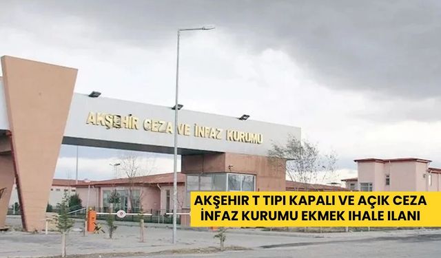 Akşehir T Tipi Kapalı ve Açık Ceza İnfaz Kurumu ekmek ihale ilanı