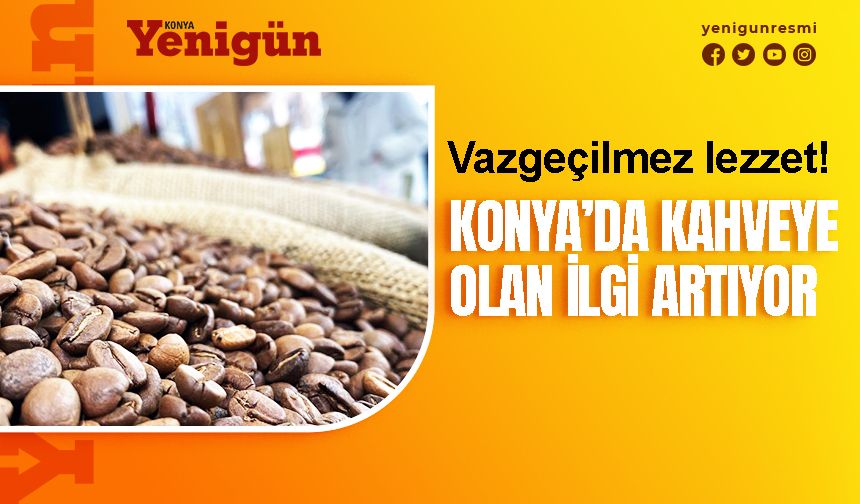 Dünya kahvelerine ilgi artıyor