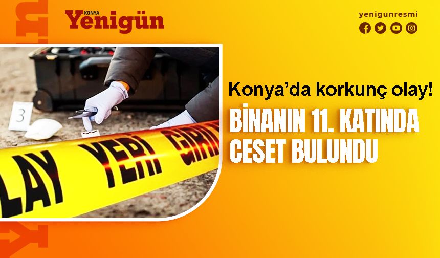 Konya'da korkunç olay! İnşaatta ceset bulundu
