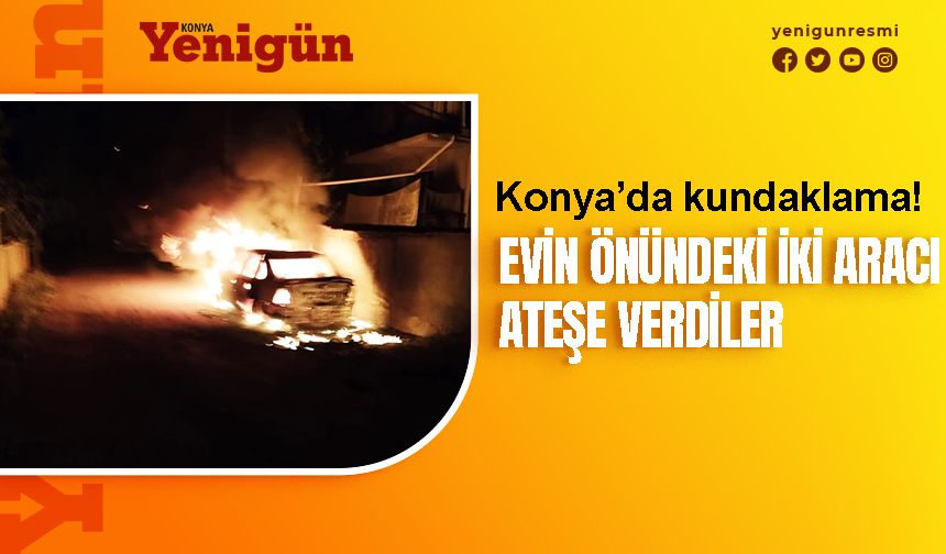 Konya'da iki araç ateşe verildi