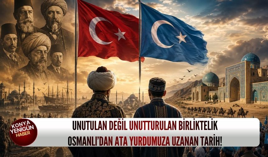 Unutulan değil unutturulan birliktelik: Osmanlı’dan ata yurdumuza uzanan tarih!