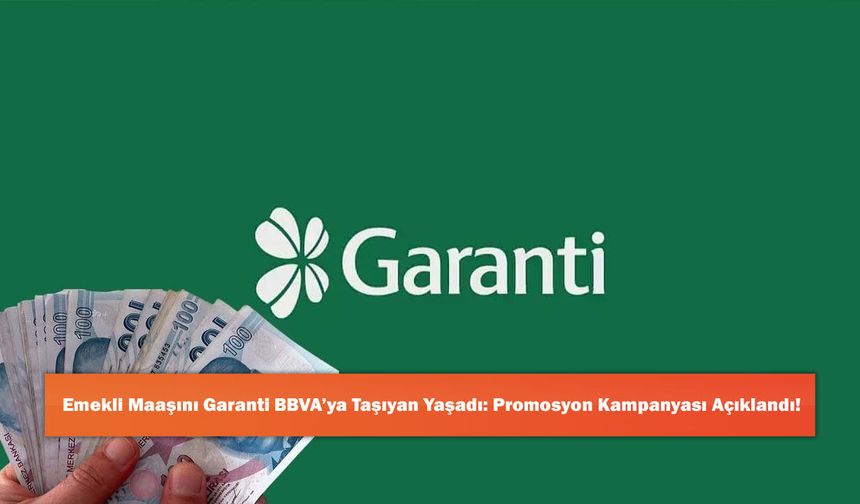 Emekli Maaşını Garanti BBVA’ya Taşıyan Yaşadı: Promosyon Kampanyası Açıklandı!