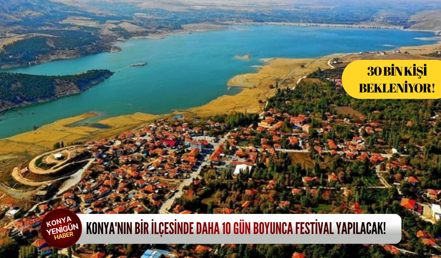 Konya'nın bir ilçesinde daha 10 gün boyunca festival yapılacak!