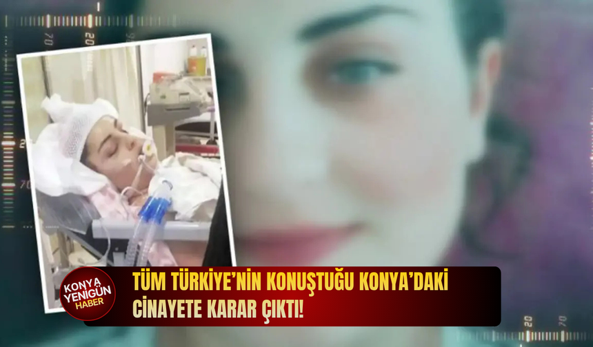 Tüm Türkiye’nin konuştuğu Konya’daki cinayete karar çıktı!