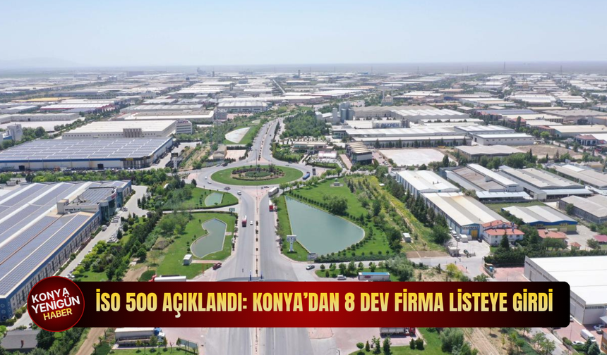 İSO 500 açıklandı: Konya’dan 8 dev firma listeye girdi