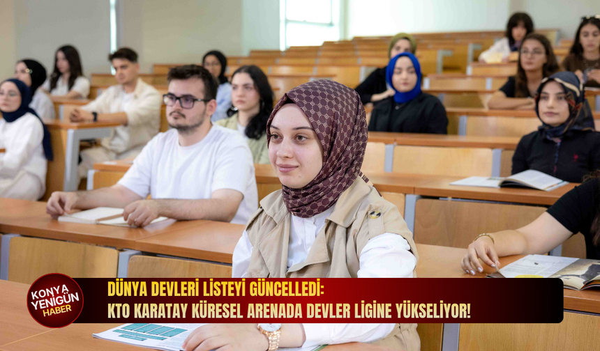 Dünya devleri listeyi güncelledi: KTO Karatay küresel arenada devler ligine yükseliyor!