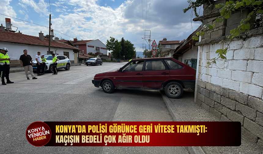 Konya’da polisi görünce geri vitese takmıştı: Kaçışın bedeli çok ağır oldu