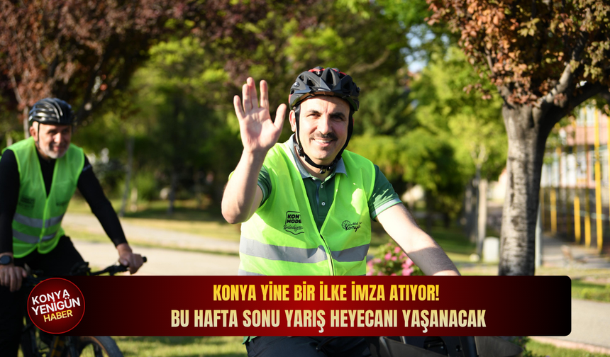 Konya yine bir ilke imza atıyor!  Bu hafta sonu yarış heyecanı yaşanacak