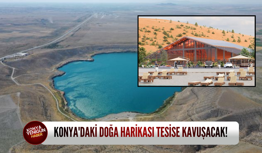 Konya'daki doğa harikası tesise kavuşacak!