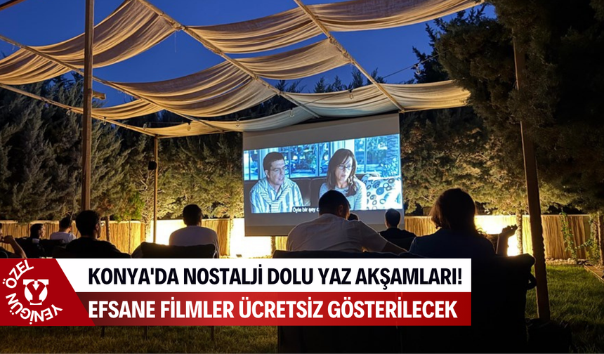 Konya'da nostalji dolu yaz akşamları! Efsane filmler ücretsiz gösterilecek