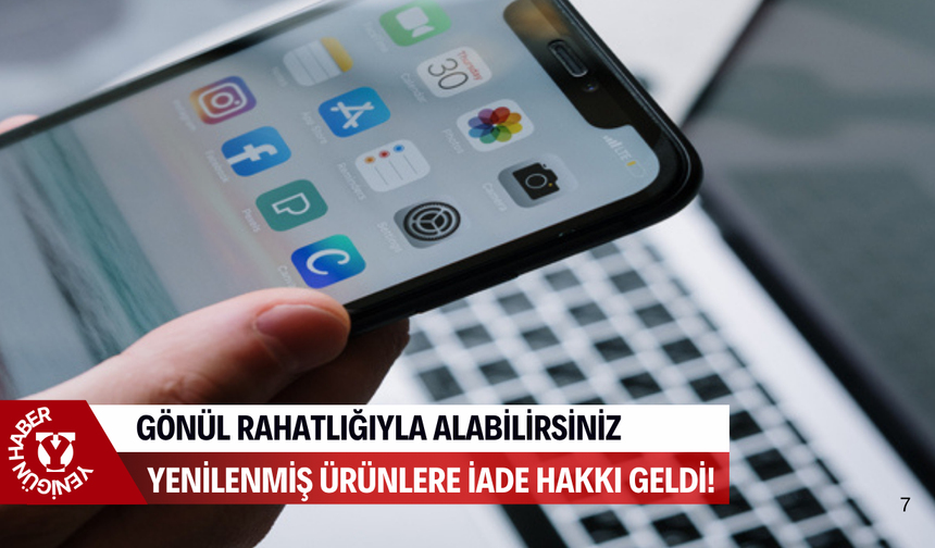 Yenilenmiş ürünlere iade hakkı geldi