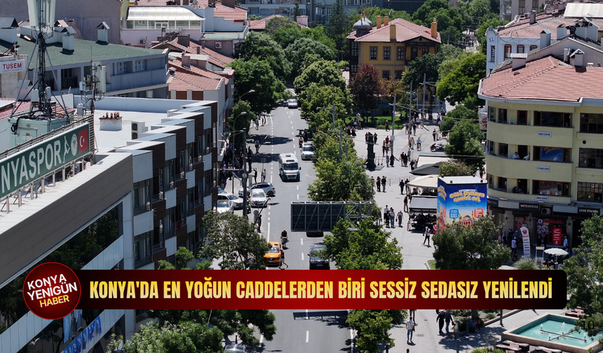 Konya'da en yoğun caddelerden biri sessiz sedasız yenilendi