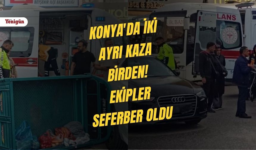 Konya'da iki ayrı kaza birden! Ekipler seferber oldu