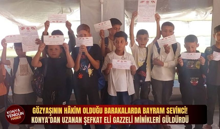 Gözyaşının hâkim olduğu barakalarda bayram sevinci: Konya’dan uzanan şefkat eli Gazzeli minikleri güldürdü!