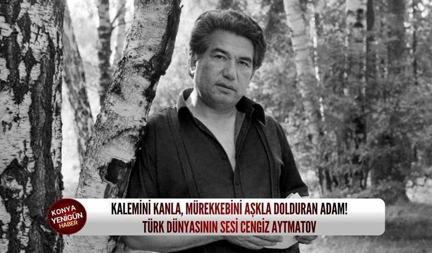 Kalemini kanla, mürekkebini aşkla dolduran adam: Türk dünyasının sesi Cengiz Aytmatov!