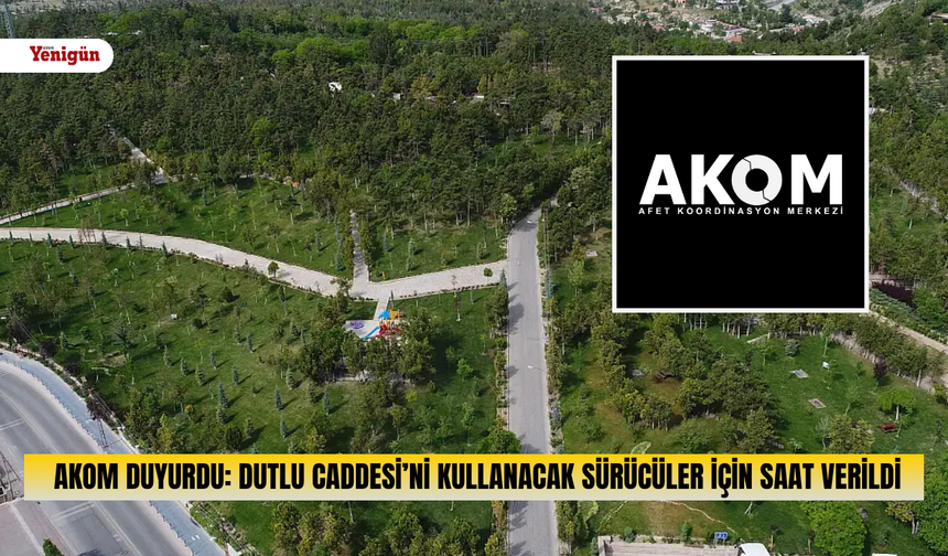 AKOM duyurdu: Dutlu Caddesi’ni kullanacak sürücüler için saat verildi