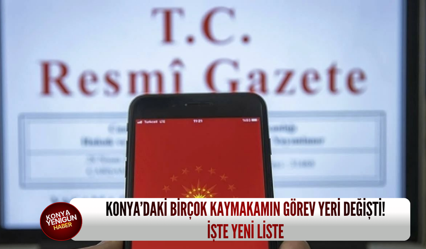 Konya’daki birçok kaymakamın görev yeri değişti! İşte yeni liste