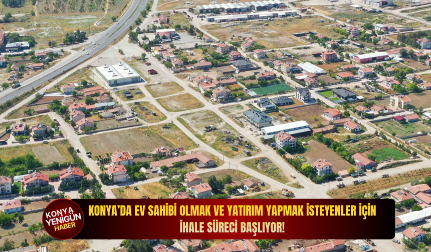 Konya’da ev sahibi olmak ve yatırım yapmak isteyenler için ihale süreci başlıyor!