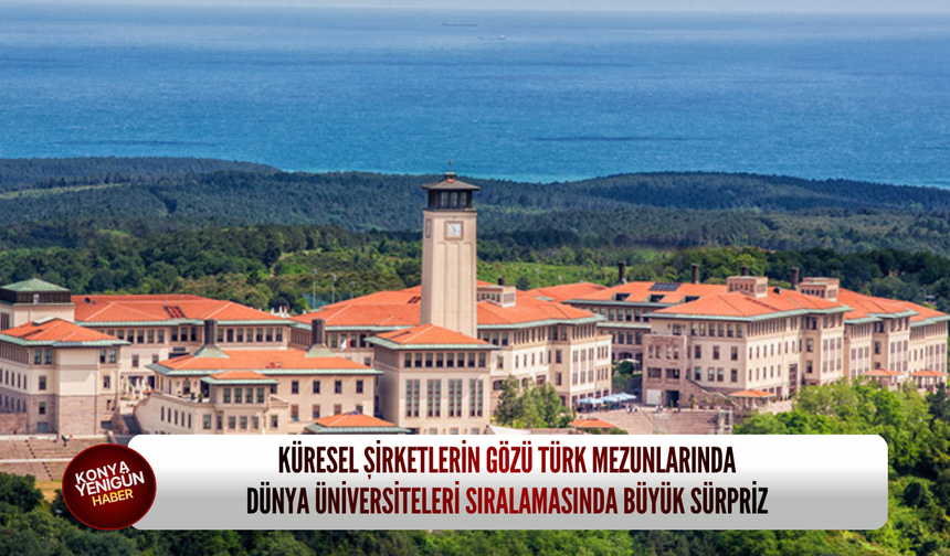 Küresel şirketlerin gözü Türk mezunlarında: Dünya üniversiteleri sıralamasında büyük sürpriz