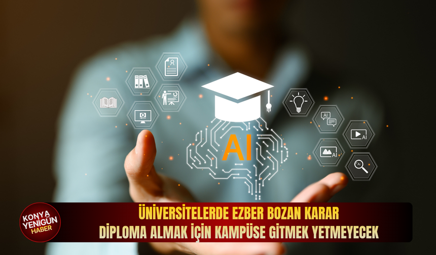 Üniversitelerde ezber bozan karar: Diploma almak için kampüse gitmek yetmeyecek
