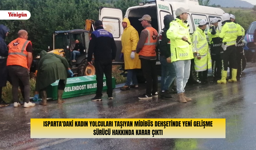 Isparta'daki kadın yolcuları taşıyan midibüs dehşetinde yeni gelişme: Sürücü hakkında karar çıktı