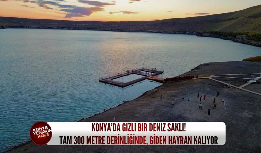 Konya’da gizli bir deniz saklı! Tam 300 metre derinliğinde, giden hayran kalıyor