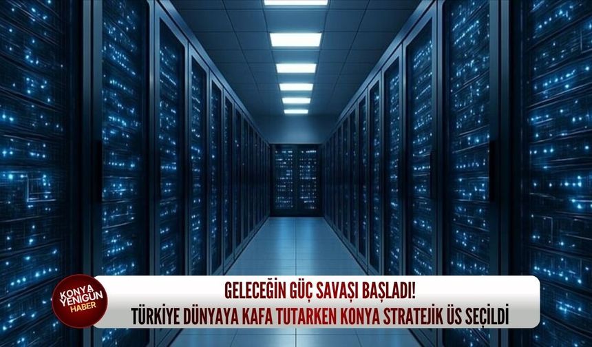 Geleceğin güç savaşı başladı! Türkiye dünyaya kafa tutarken Konya stratejik üs seçildi