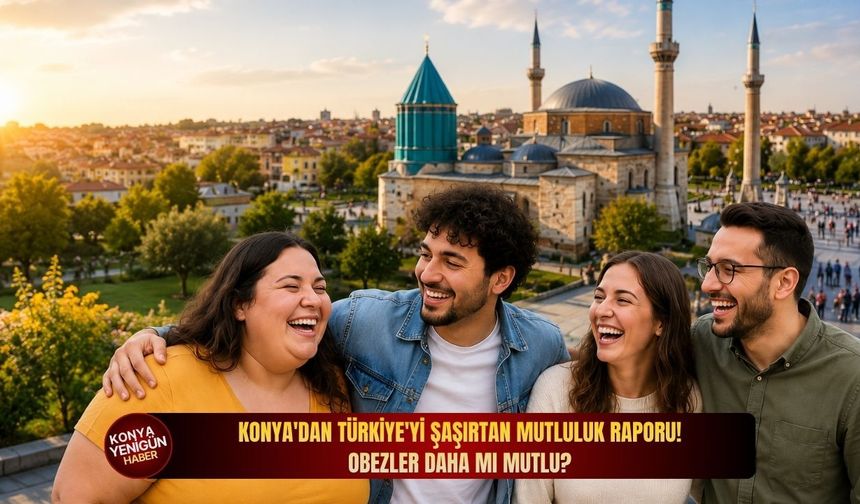 Konya'dan Türkiye'yi şaşırtan mutluluk raporu! Obezler daha mı mutlu?