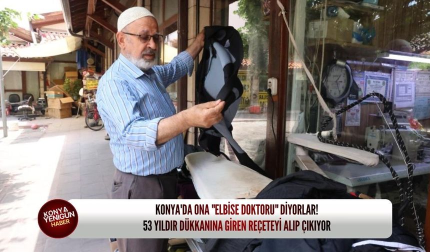 Konya'da ona "elbise doktoru" diyorlar! 53 yıldır dükkanına giren reçeteyi alıp çıkıyor