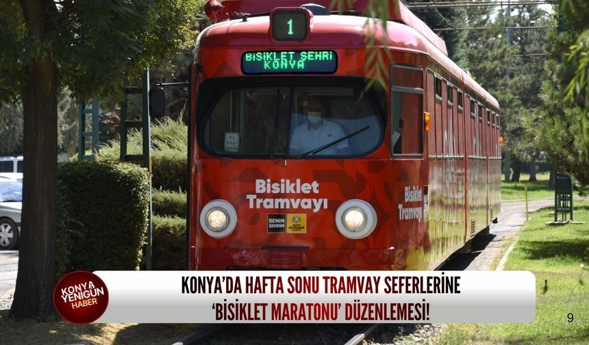 Konya’da hafta sonu tramvay seferlerine ‘Bisiklet Maratonu’ düzenlemesi!