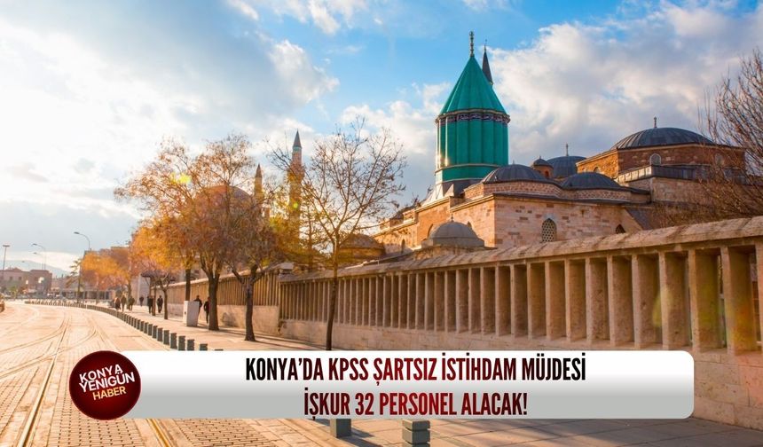 Konya’da KPSS şartsız istihdam müjdesi: İŞKUR 32 personel alacak!