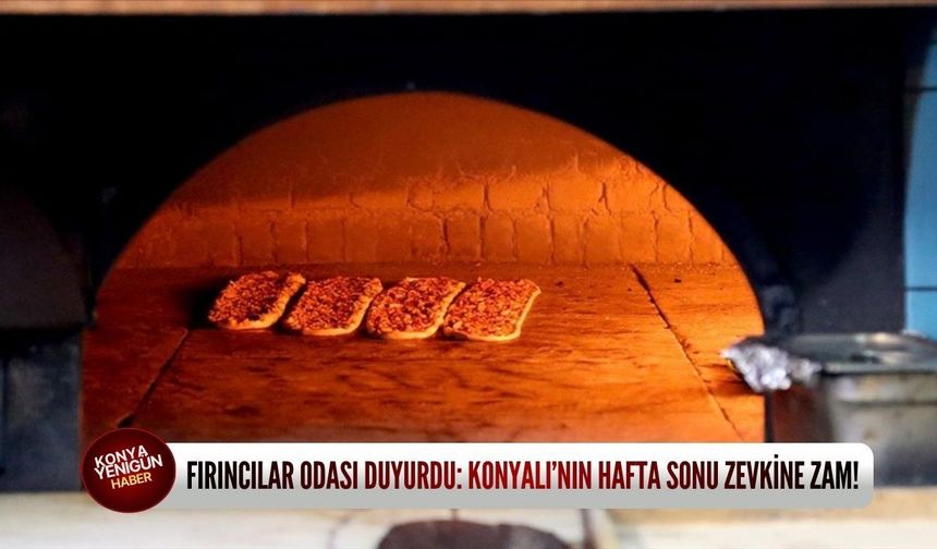 Fırıncılar Odası duyurdu: Konyalı’nın hafta sonu zevkine zam!
