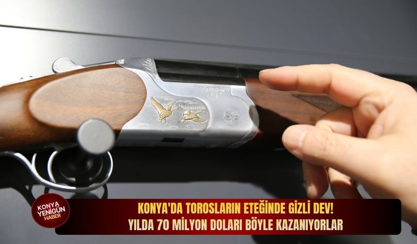 Konya'da Torosların eteğinde gizli dev! Yılda 70 milyon doları böyle kazanıyorlar