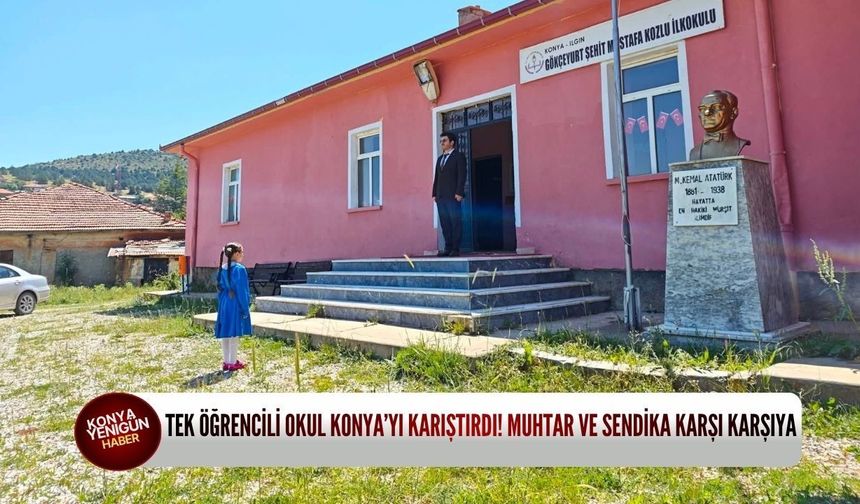 Tek öğrencili okul Konya’yı karıştırdı! Muhtar ve sendika karşı karşıya
