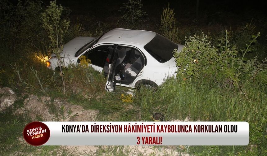 Konya’da direksiyon hâkimiyeti kaybolunca korkulan oldu: 3 yaralı!