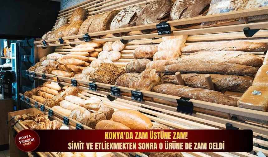 Konya'da zam üstüne zam! Simit ve etliekmekten sonra o ürüne de zam geldi