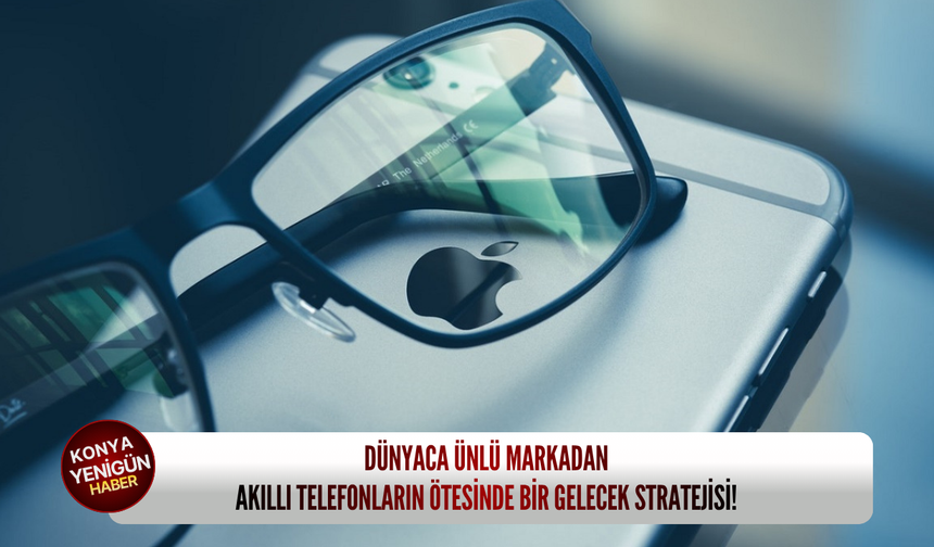 Dünyaca ünlü markadan akıllı telefonların ötesinde bir gelecek stratejisi!