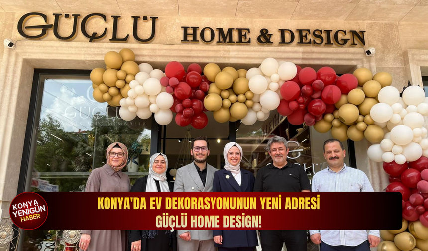 Konya'da ev dekorasyonunun yeni adresi: Güçlü Home Design!