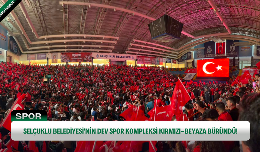 Selçuklu Belediyesi'nin dev spor kompleksi kırmızı-beyaza büründü!
