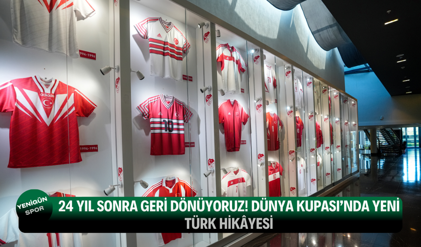 24 yıl sonra geri dönüyoruz! Dünya Kupası’nda yeni Türk hikâyesi